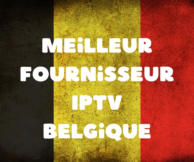 Meilleur Fournisseur IPTV Belgique