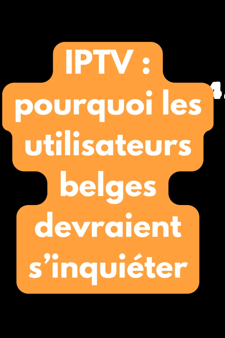 pourquoi les utilisateurs iptv belgie devrai ent s’inquiéter