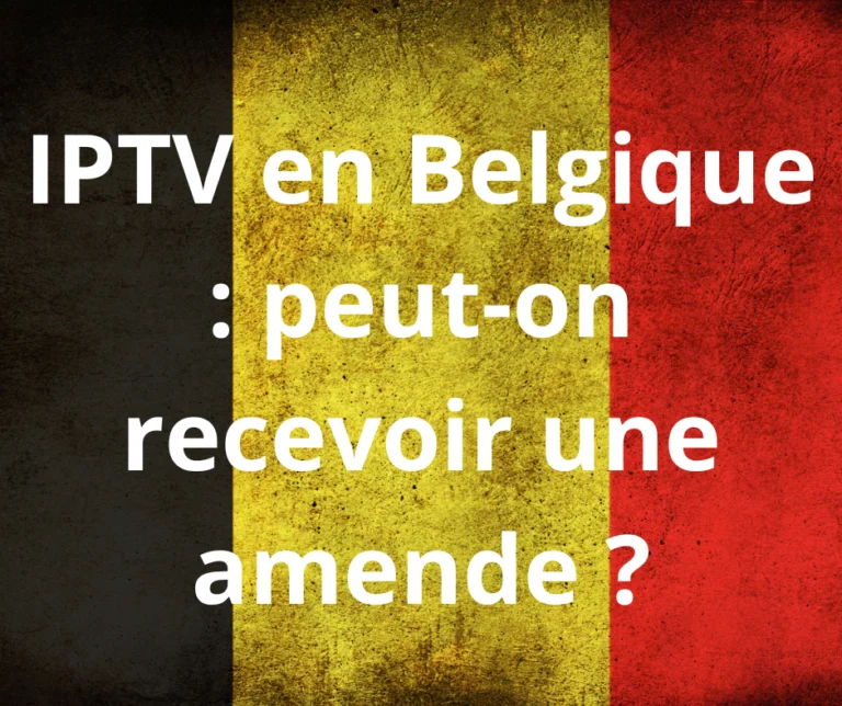 IPTV en Belgique : peut-on recevoir une amende ?