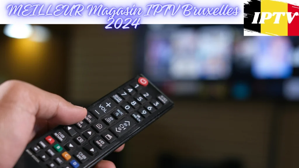 MEILLEUR Magasin IPTV Bruxelles 2024
