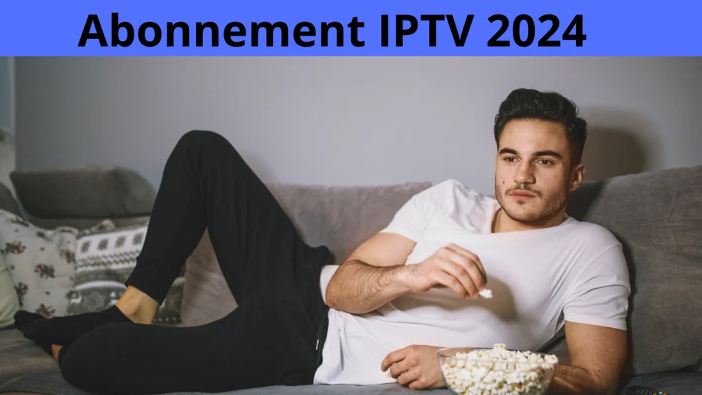 Quel abonnements IPTV marche le mieux ?